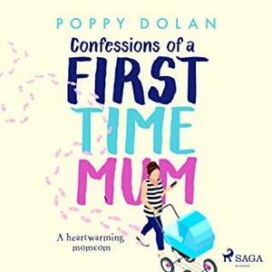 Confessions of a First-Time Mum by Poppy Dolan