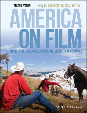 America on Film: Representing Race, Class, Gender, and Sexuality at the Movies by Sean Griffin, Harry M. Benshoff
