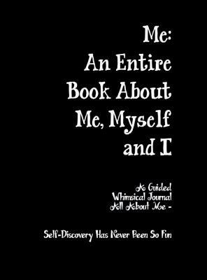 Me: An Entire Book About Me, Myself and I by Elizabeth Chapin-Pinotti