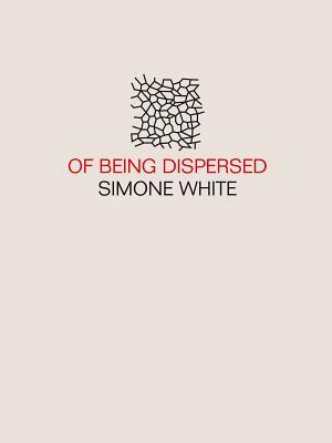 Of Being Dispersed by Simone White