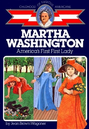 Martha Washington: America's First First Lady by Leslie Goldstein, Jean Brown Wagoner