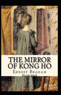 The Mirror of Kong Ho Illustrated by Ernest Bramah