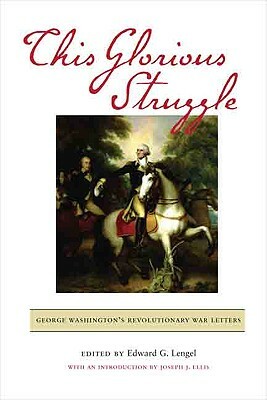 This Glorious Struggle: George Washington's Revolutionary War Letters by 