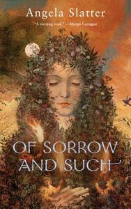 Of Sorrow and Such by A.G. Slatter