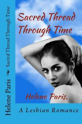 Sacred Thread Through Time: A Lesbian Romance by Helene Paris