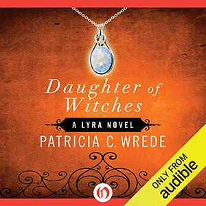 Daughter of Witches by Patricia C. Wrede