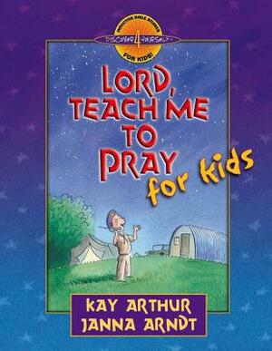 Lord, Teach Me to Pray for Kids by Janna Arndt, Kay Arthur