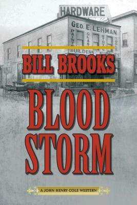Blood Storm: A John Henry Cole Western by Bill Brooks