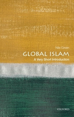 Global Islam: A Very Short Introduction by Nile Green