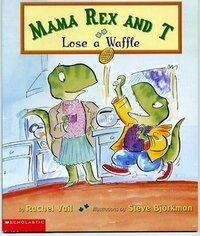 Mama Rex and T Lose a Waffle by Rachel Vail