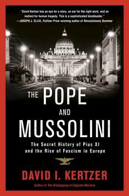 The Pope and Mussolini: The Secret History of Pius XI and the Rise of Fascism in Europe by David I. Kertzer