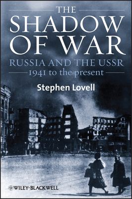 The Shadow of War: Russia and the Ussr, 1941 to the Present by Stephen Lovell