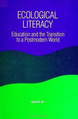 Ecological Literacy: Education and the Transition to a Postmodern World by David W. Orr