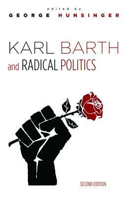 Karl Barth and Radical Politics, Second Edition by 