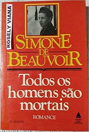 Todos os Homens são Mortais by Simone de Beauvoir, Simone de Beauvoir