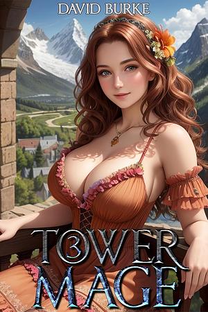 Tower Mage 3: A LitRPG Isekai Fantasy by David Burke