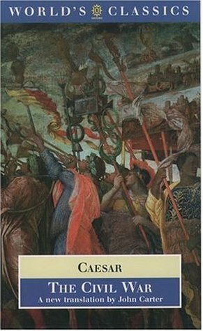 The Civil War: With the Anonymous Alexandrian, African and Spanish Wars by Gaius Julius Caesar, J.M. Carter