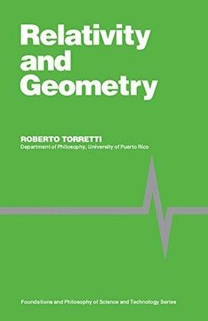 Relativity and Geometry: Foundations and Philosophy of Science and Technology Series by Roberto Torretti, Mario Bunge