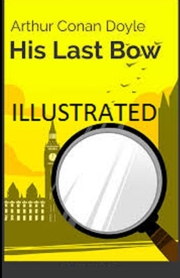 His Last Bow Illustrated by Arthur Conan Doyle