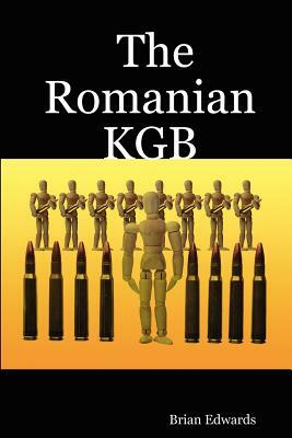 The Romanian KGB by Brian Edwards