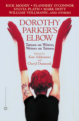 Dorothy Parker's Elbow: Tattoos on Writers, Writers on Tattoos by Cheryl Dumesnil, Kim Addonizio