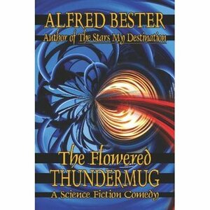 The Flowered Thundermug by Alfred Bester