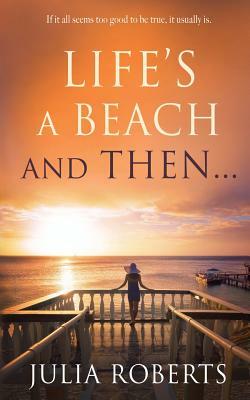 Life's a Beach and Then... by Julia Roberts