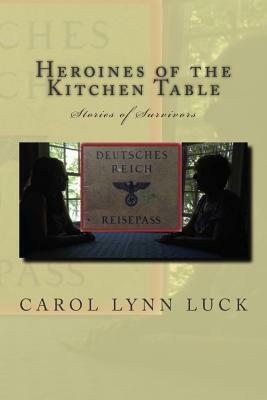 Heroines of the Kitchen Table by Carol Lynn Luck