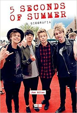 5 Seconds of Summer: A Biografia  by Joe Allan