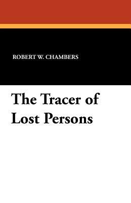 The Tracer of Lost Persons by Robert W. Chambers