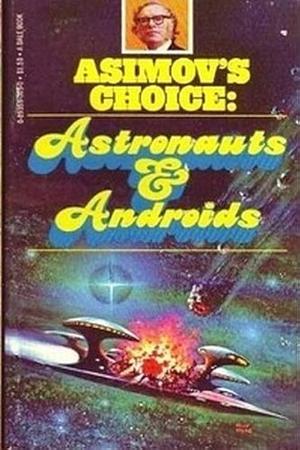 Asimov's Choice: Astronauts & Androids  by Poul Anderson, A. Bertram Chandler, Sherwood Springer, William E. Cochrane, Isaac Asimov, Dean McLaughlin, Grendel Briarton