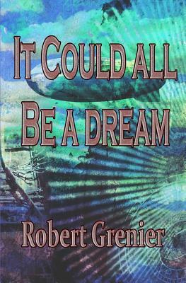 It Could All Be a Dream by Robert Grenier