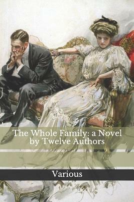 The Whole Family: A Novel by Twelve Authors by Alice Brown, John Kendrick Bangs, Mary Stewart Cutting