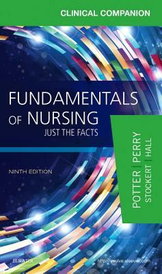 Clinical Companion for Fundamentals of Nursing: Just the Facts by Anne Griffin Perry, Patricia Stockert, Patricia A. Potter