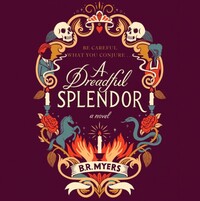 A Dreadful Splendor by B.R. Myers