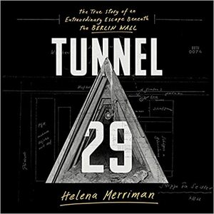 Tunnel 29 Lib/E: The True Story of an Extraordinary Escape Beneath the Berlin Wall by Helena Merriman