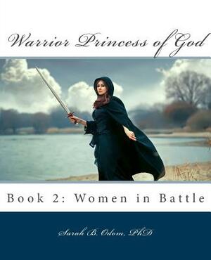 Warrior Princess of God: Book 2: Women in Battle by Sarah B. Odom Phd