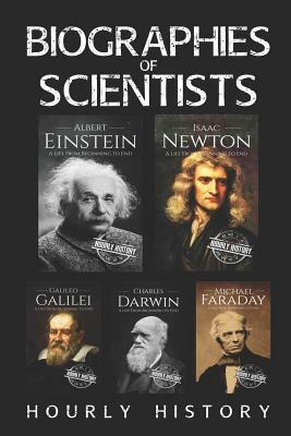 Biographies of Scientists: Albert Einstein, Isaac Newton, Galileo Galilei, Charles Darwin, Michael Faraday by Hourly History