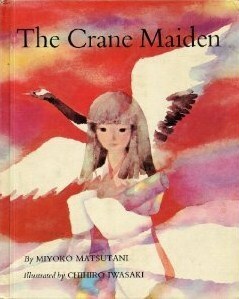 The Crane Maiden by Miyoko Matsutani, Chihiro Iwasaki, Alvin Tresselt