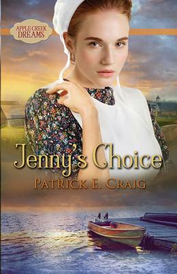 Jenny's Choice: Apple Creek Dreams by Patrick E. Craig