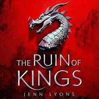 The Ruin of Kings by Jenn Lyons