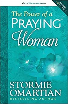 The Power of a Praying Woman by Stormie Omartian