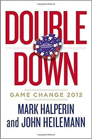 Double Down: Game Change 2012 by Mark Halperin
