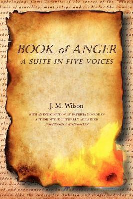 Book of Anger: A Suite in Five Voices by J. M. Wilson