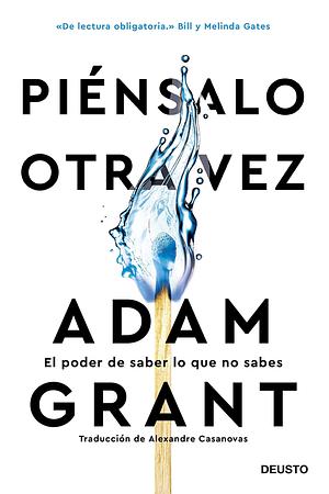 Piénsalo otra vez: El poder de saber lo que no sabes by Alexandre Casanovas López, Adam M. Grant