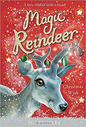 A Christmas Wish (Magic Reindeer) by Sue Bentley, Angela Swan