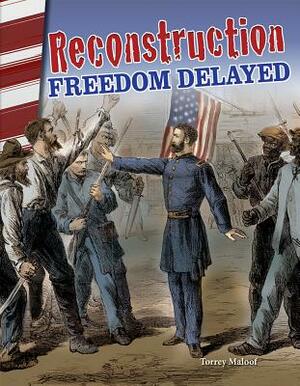 Reconstruction: Freedom Delayed by Torrey Maloof