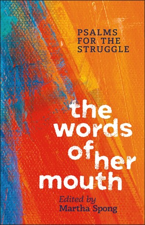 The Words of Her Mouth: Psalms for the Struggle by Martha Spong