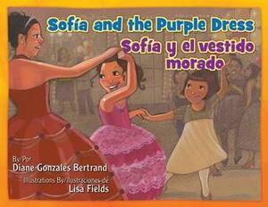 Sofia and the Purple Dress / Sofia Y El Vestido Morado by Lisa Fields, Diane Gonzales Bertrand