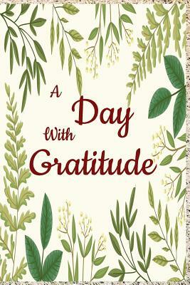 A Day with Gratitude: 1year/52 Weeks of Gratitude, Appreciation, Motivational Quotes and Prompt by Brenda Williams